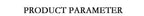 PRODUCT PARAMETER